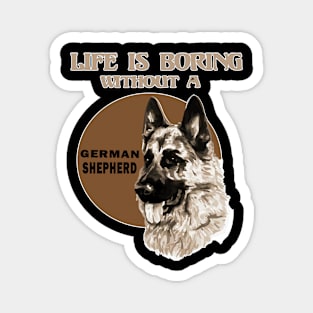 Life Is Boring Without A German Shepherd Lover Magnet