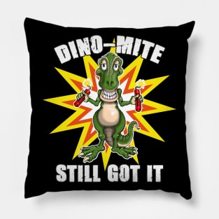 Dino Mite Still Got It Funny Dinosaur Pillow