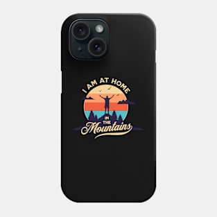 I am at home in the mountains Phone Case