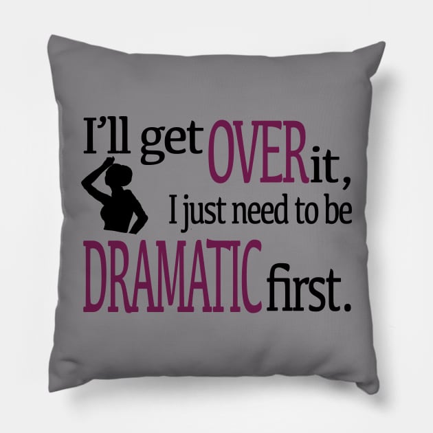 I'll get over it... Pillow by Fire Fall Designs