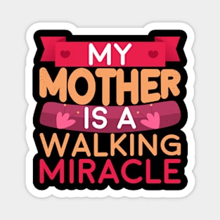 My Mother is a Walking Miracle T Shirt Magnet