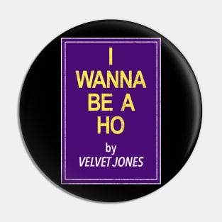 I Wanna Be a Ho by Velvet Jones Pin