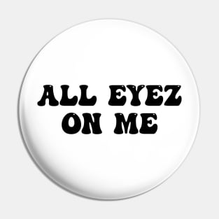all eyes on me Pin