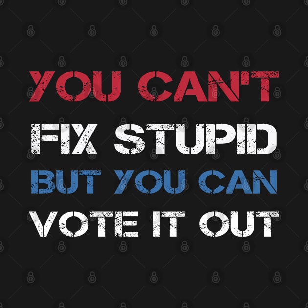 you can't fix stupid but you can vote it out : VOTING DAY : vote : Elections day gift for man, woman, girls, boys by Mosklis