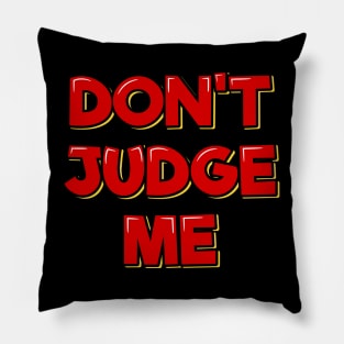 Don't Judge Me Pillow