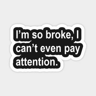 i'm so broke, i can't even pay attention Sarcastic Saying Funny Quotes, Humorous Quote Magnet