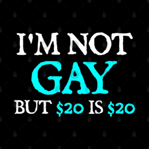 I'm Not Gay But $20 Is $20 by  hal mafhoum?