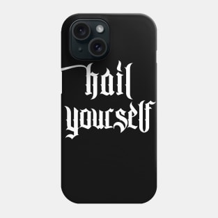 Hail Yourself †††† Design Phone Case