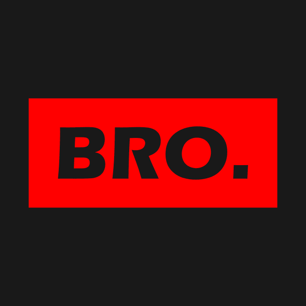 BRO. Bold Stylish Statement Bruh Design by TeeHeeFun