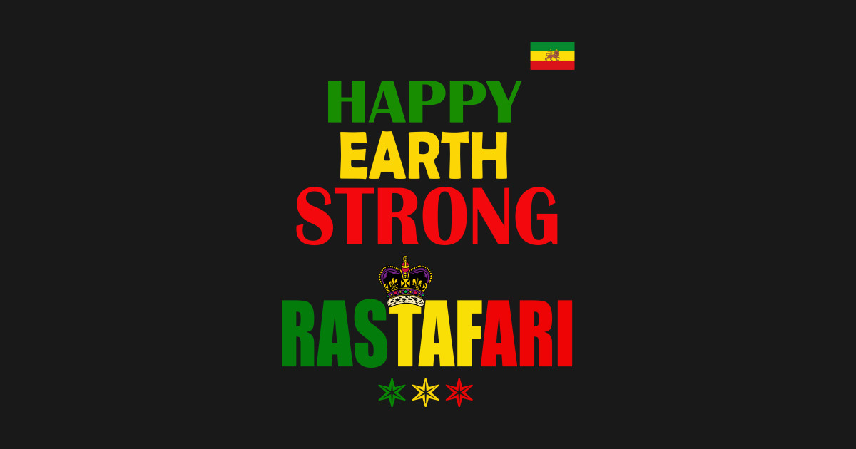 Happy Earth Strong Rastafari, Ethiopia Flag - Rastafarian - T-Shirt ...