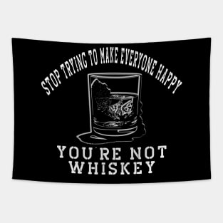 Stop trying to make everyone happy, you're not whiskey Tapestry