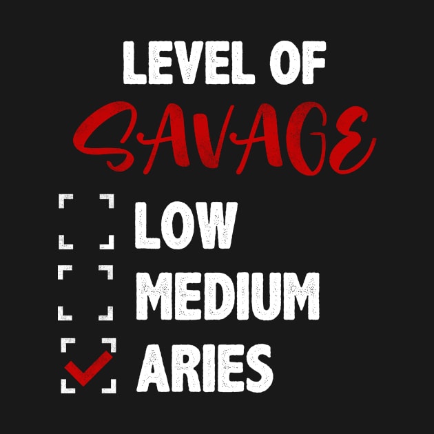 Level Of Savage Low Medium Aries Zodiac Birthday by anesanlbenitez