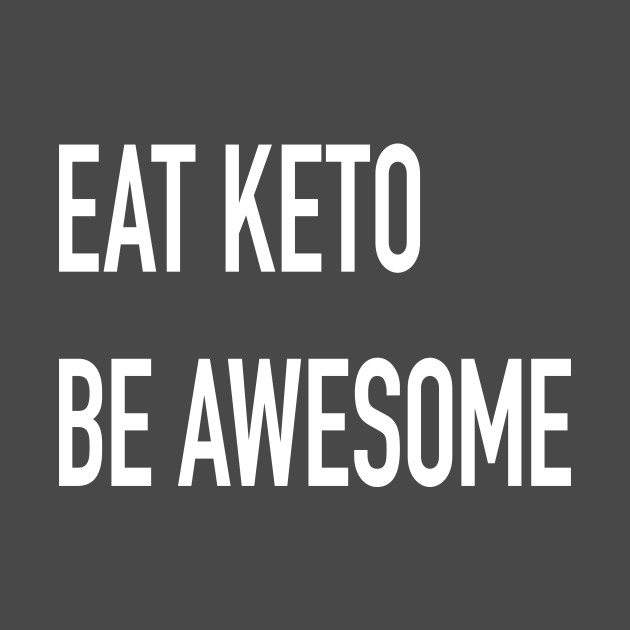 Eat Keto, Be Awesome (dark) by ketocon