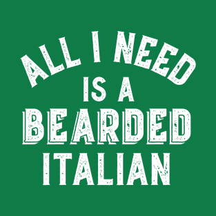 Beard Lovers All I Need Bearded Italian Hairy Beards Gift T-Shirt