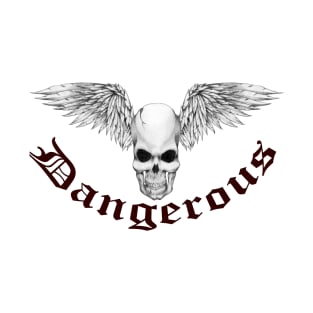 Dangerous. T-Shirt