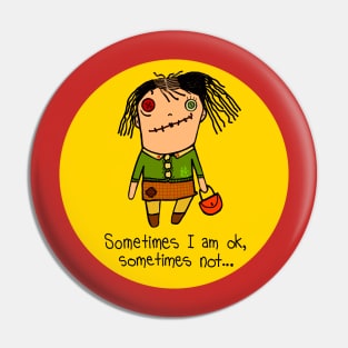 Sometimes I am ok, sometimes not... Pin