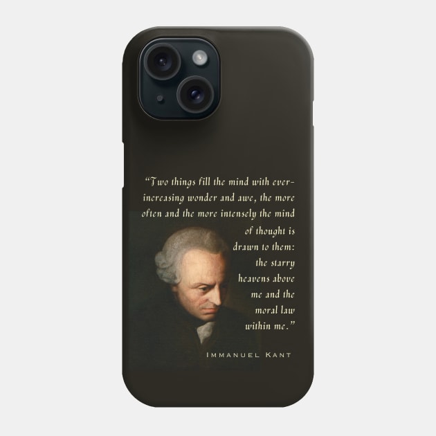 Immanuel Kant  portrait and quote: Two things fill the mind with ever-increasing wonder and awe, the more often and the more intensely the mind of thought is drawn to them: the starry heavens above me and the moral law within me. Phone Case by artbleed