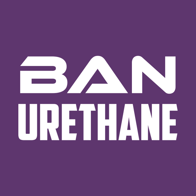 Ban Urethane by AnnoyingBowlerTees
