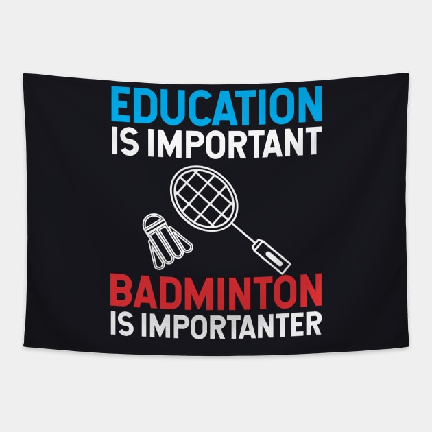 Education is important badminton is Importanter Tapestry by TeeGuarantee