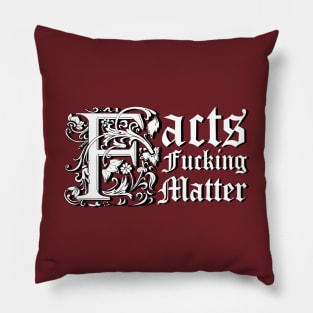 Facts F@#$ing Matter Pillow