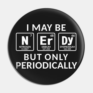 I Maybe Nerdy But Only Periodically Pin