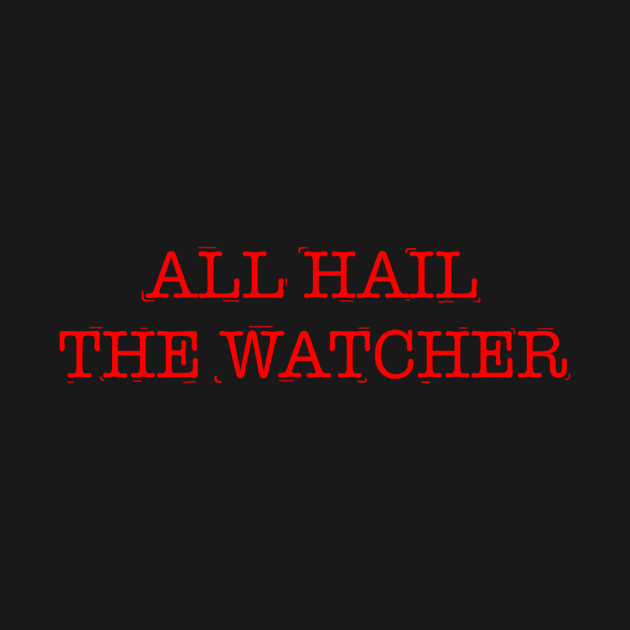 ALL HAIL THE WATCHER by Josiepink