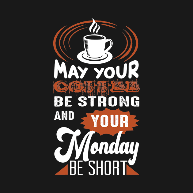 May Your Coffee Be Strong And Your Monday Be Short, Coffee Lover Gift, Coffee Gift, Caffeine Lover, Gift for Coffee Lover, Coffee Gift by CoApparel