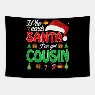 Who Needs Santa Ive Got Cousin Funny Matching Family Christmas Gift Tapestry