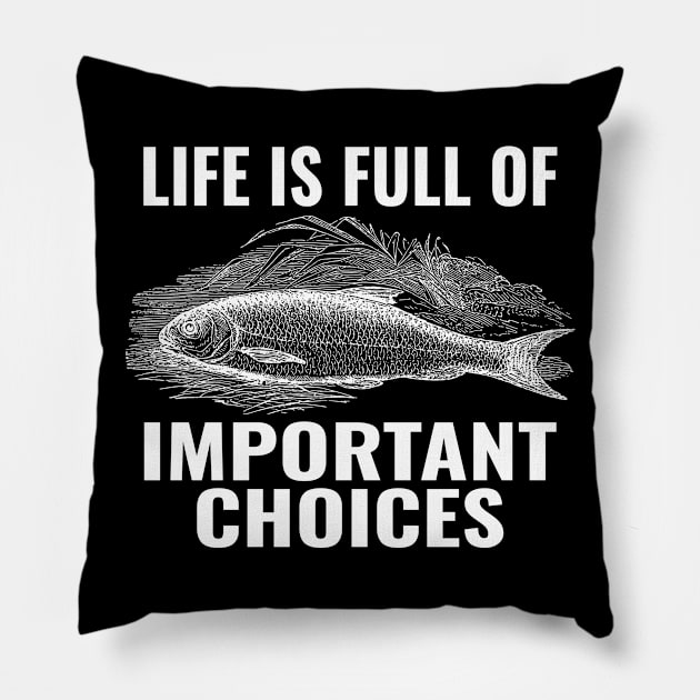 Life Is Full Of Important Choices Fishing Pillow by Sunil Belidon