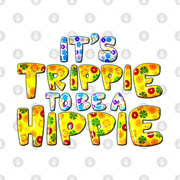 Its Trippie Being A Hippie Funny Hippie by SoCoolDesigns