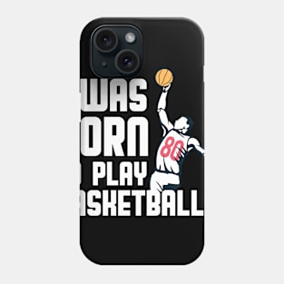 I Was Born  To Play Basketball Phone Case