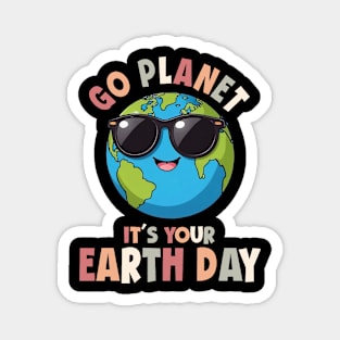 Go Planet It's Your Earth Day cute earth Magnet