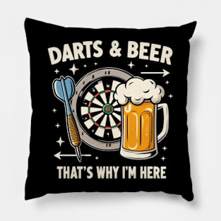 Darts and Beer That's Why I'm Here Pillow