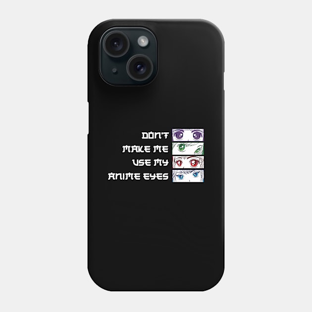 Dont Make Me Use My Anime Eyes Funny Anime Gift Phone Case by CatRobot