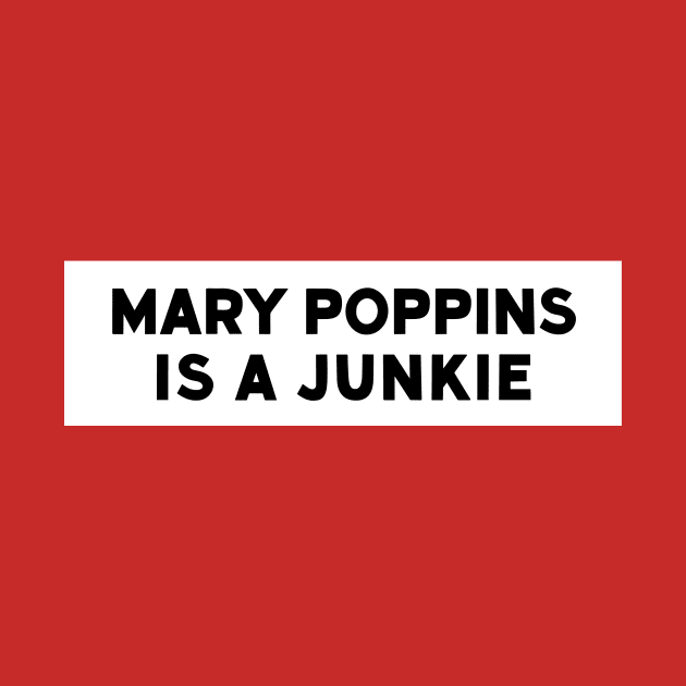 Mary Poppins Is A Junkie - Vintage Bumper Sticker Recreation by sombreroinc