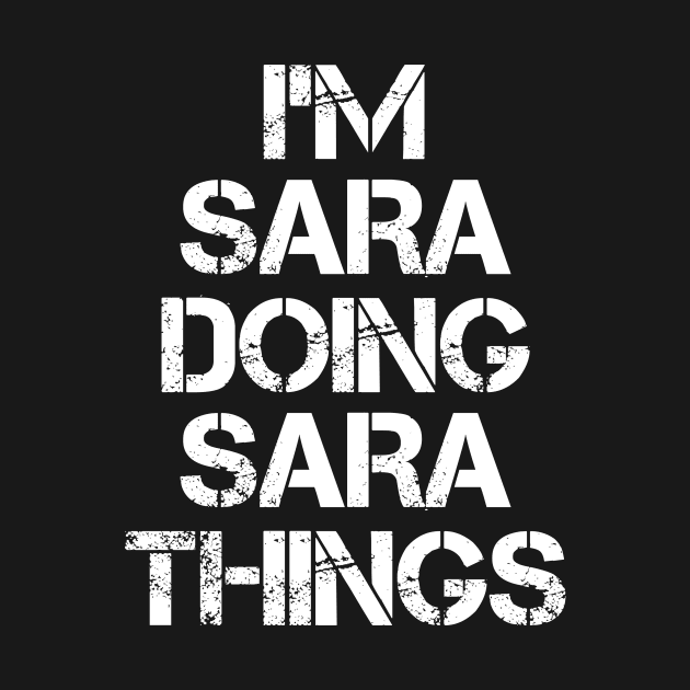 Sara Name T Shirt - Sara Doing Sara Things by Skyrick1