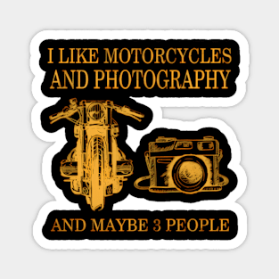 I Like Motorcycles And Photography And Maybe 3 People Magnet