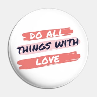 Do All Things In Love Pin