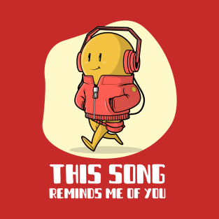 This Song Reminds Me of You T-Shirt