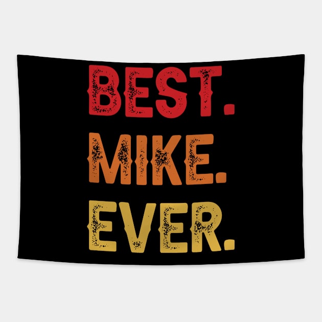 Best MIKE Ever, MIKE Second Name, MIKE Middle Name Tapestry by sketchraging