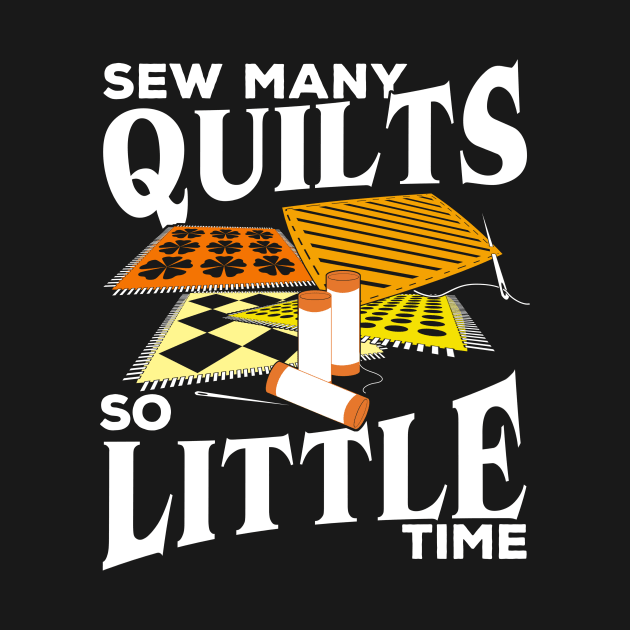 Sew Many Quilts So Little Time Quilting Lover Gift by Dolde08