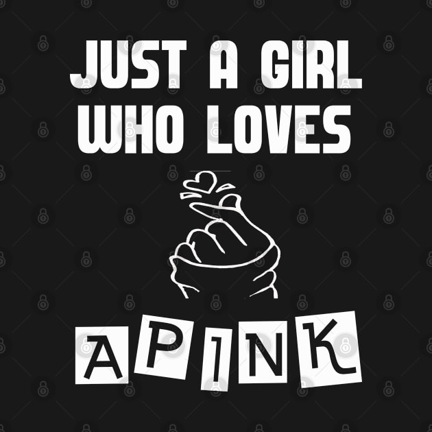 Just A Girl Who Loves APINK KPOP Merch Girl Boy Band Fandom by familycuteycom