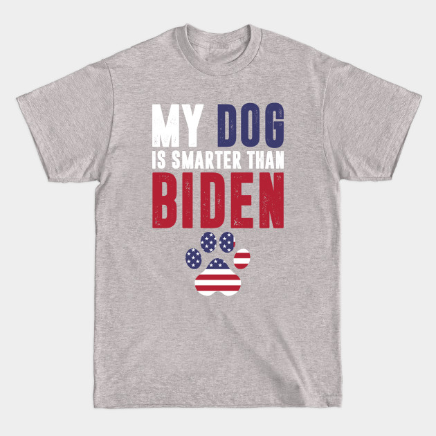 Disover My dog is smarter than biden - joe biden sucks - Joe Biden Sucks - T-Shirt