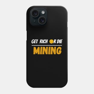 Get Rich Or Die Mining Bitcoin Phone Case