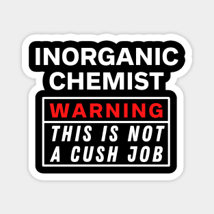 Inorganic chemist Warning this is not a cush job Magnet