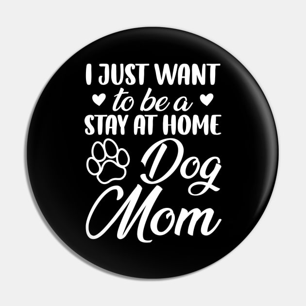 I Just Want To Be A Stay At Home Dog Mom, Dog Mom gifts, mother's day gift Pin by chidadesign