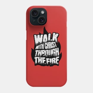 Walk with Christ Through the Fire Phone Case