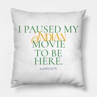 I paused my Indian movie to be here. Pillow