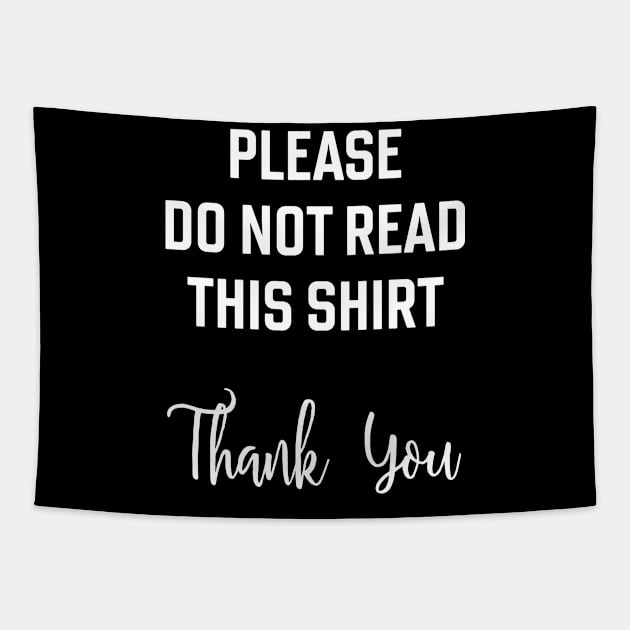 Please do not read this shirt. Thank you. Ironic, sarcastic, silly, confusing design. Tapestry by Gold Wings Tees