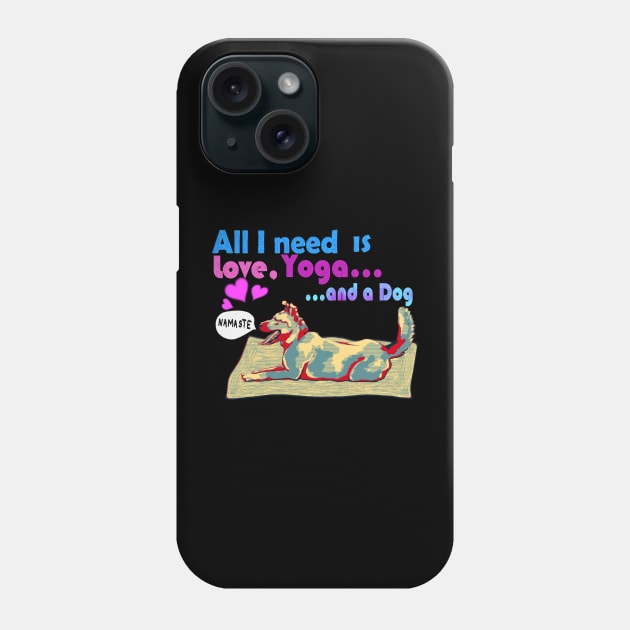 All I need is love, yoga and a dog Phone Case by Kyradem